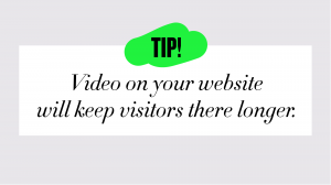 tip-Video on your website will keep visitors there longer.