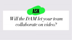 will the DAM let your team collaborate on video asset management